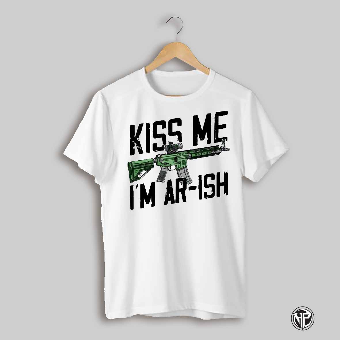 Kiss Me Im Ar Ish Gun Shirt