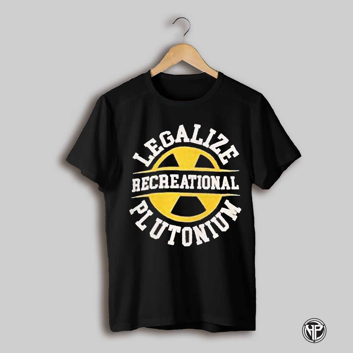 Legalize Plutonium Recreational Shirt