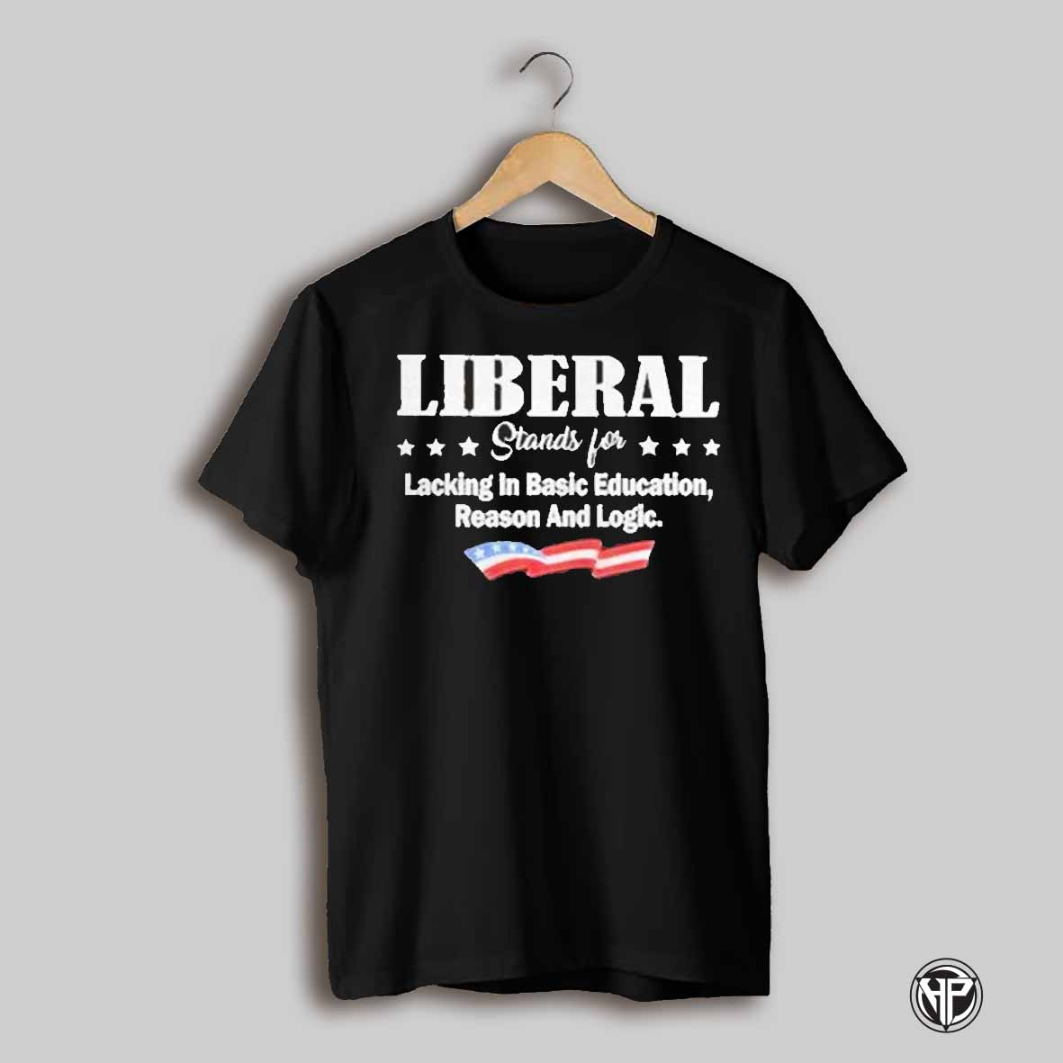 Liberal Stands For Lacking In Basic Education Reason And Logic Shirt