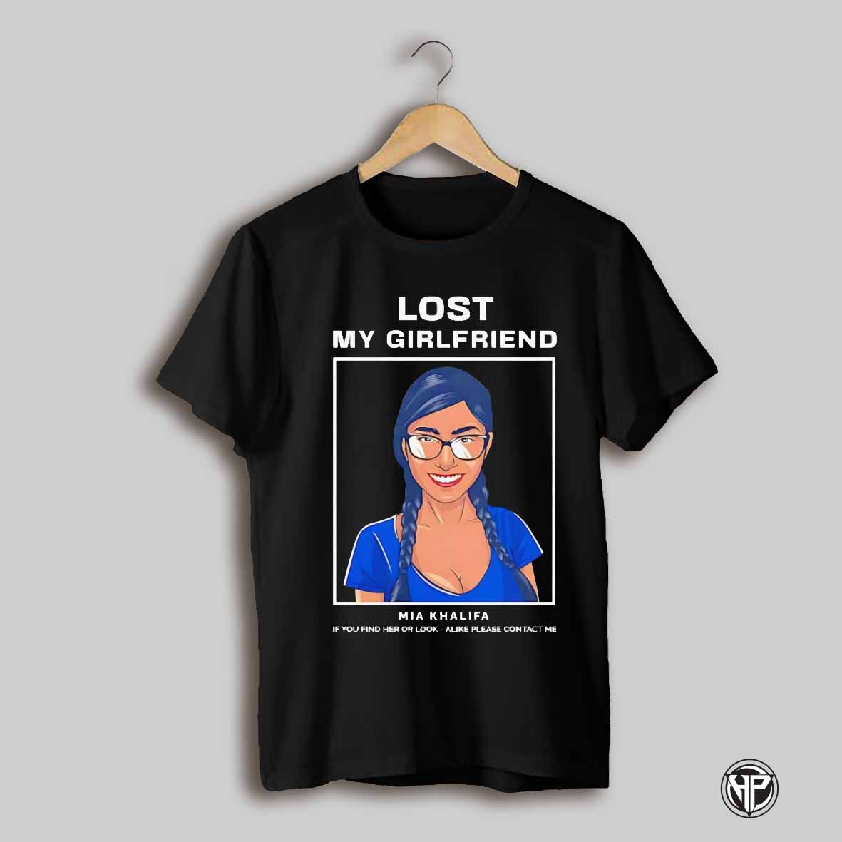 Lost My Girlfriend Mia Khalifa If You Find Her Or Look Alike Please Contact Me Shirt