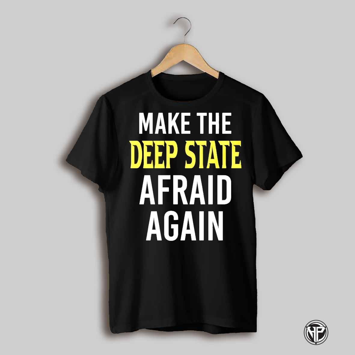 Make The Deep State Afraid Again Shirt