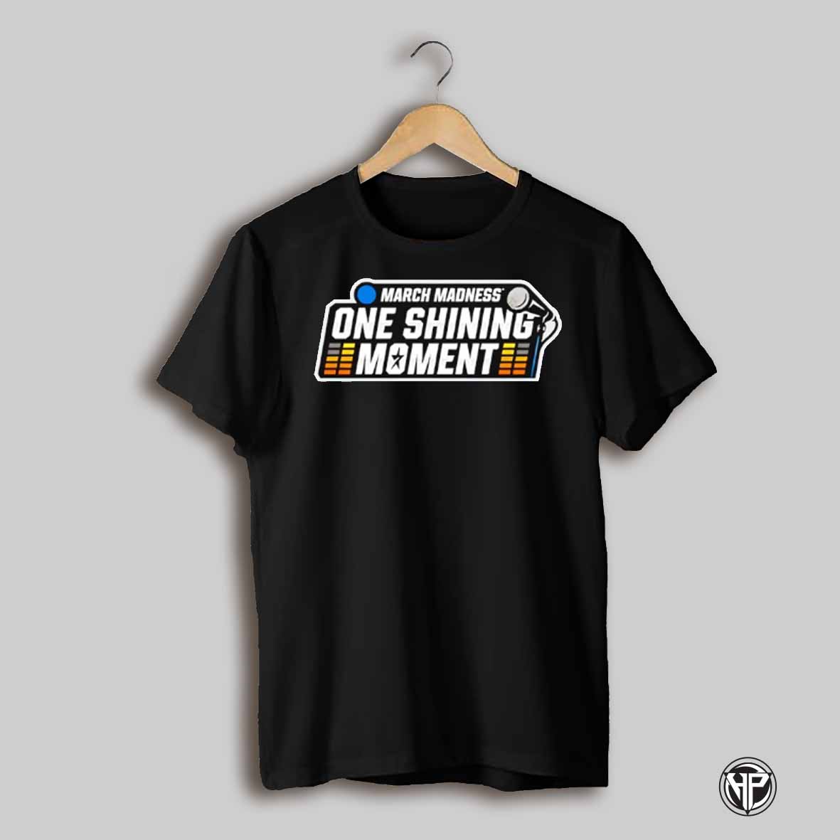 March Madness One Shining Moment Shirt