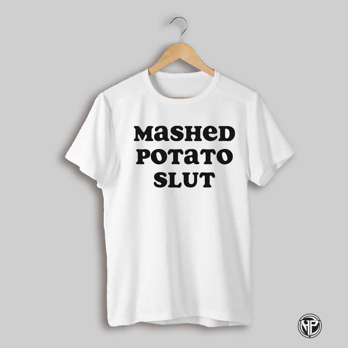 Mashed Potato Slut Shirt