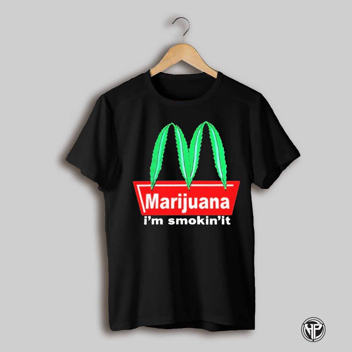 Mcdonalds Marijuana Im Smokin It Parody Shirt
