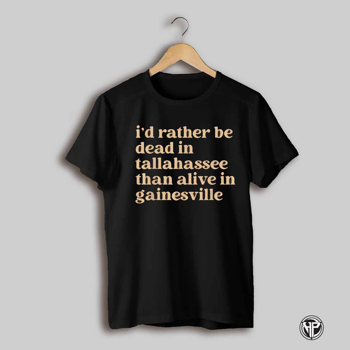 Mike Martin Id Rather Be Dead In Tallahassee Than Alive In Gainesville T Shirt
