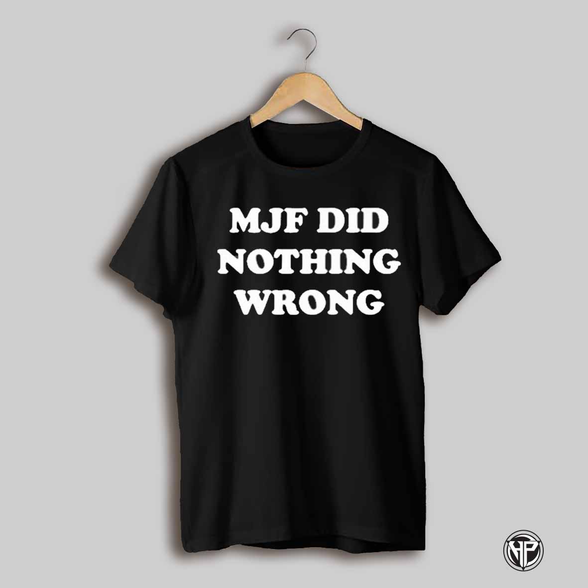 Mjf Wearing Mjf Did Nothing Wrong T Shirt