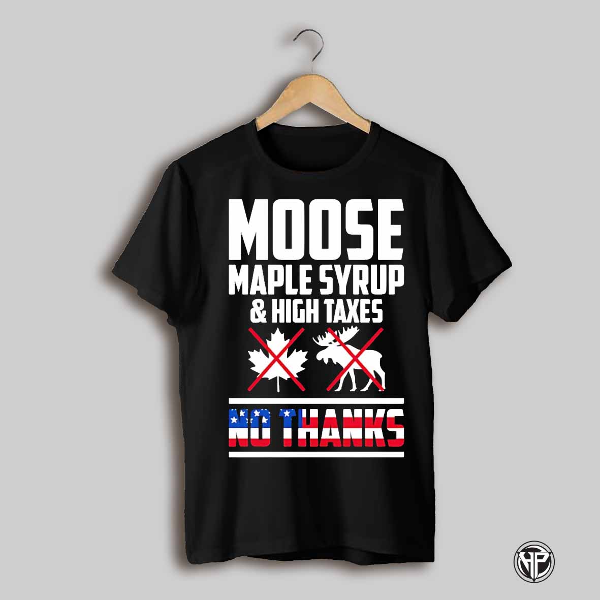 Moose Maple Syrup And High Taxes No Thank Canada Shirt