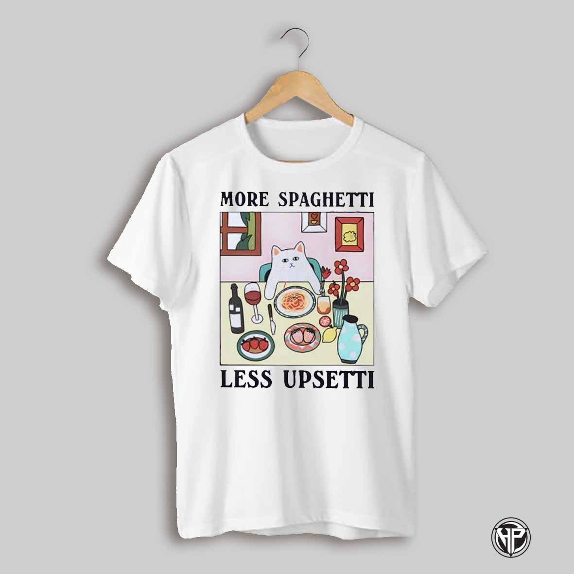 More Spaghetti Less Upsetti Cat Shirt