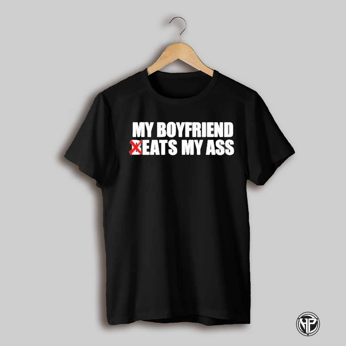 My Boyfriend Beats My Ass Shirt