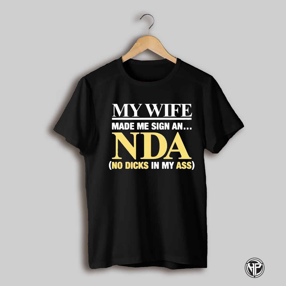 My Wife Made Me Sign An Nda No Dicks In My Ass Shirt