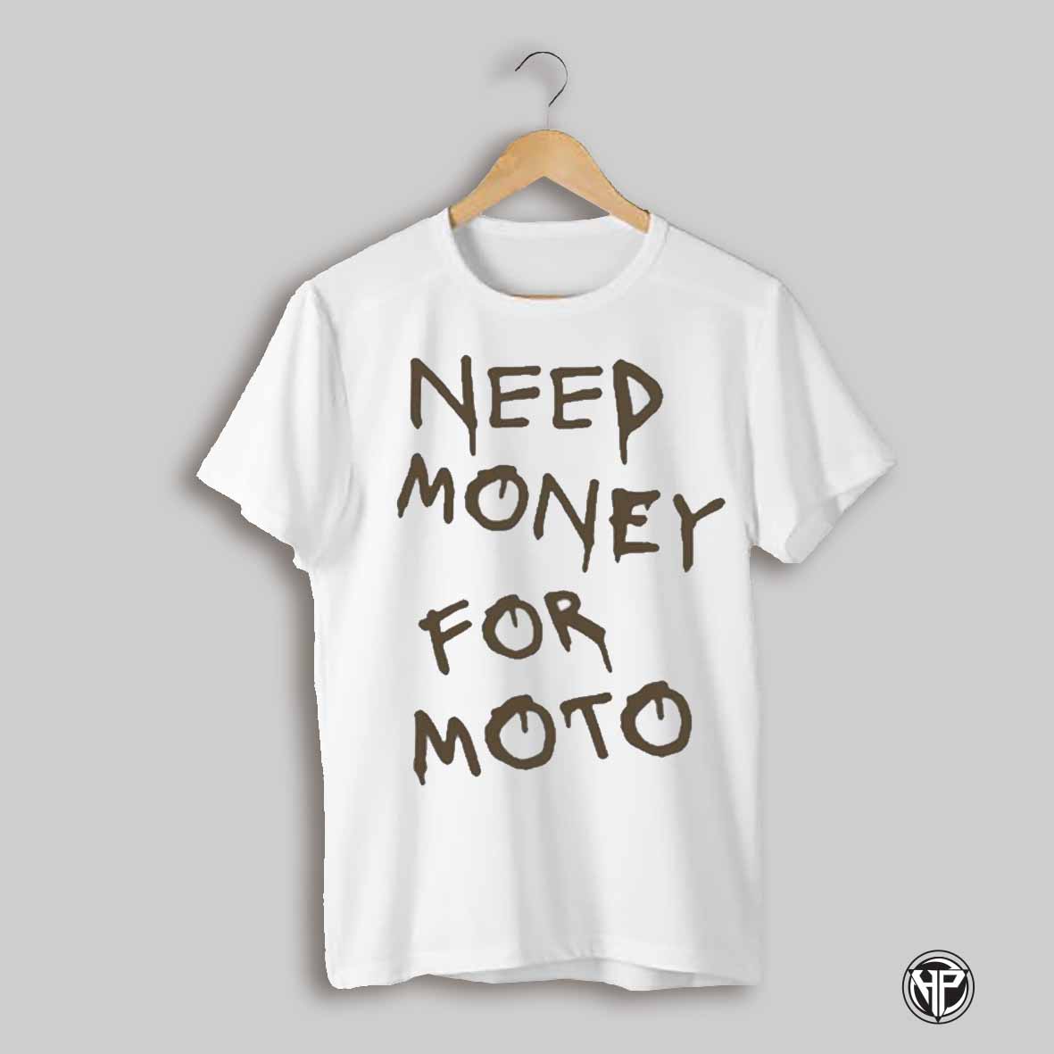 Need Money For Moto T Shirt