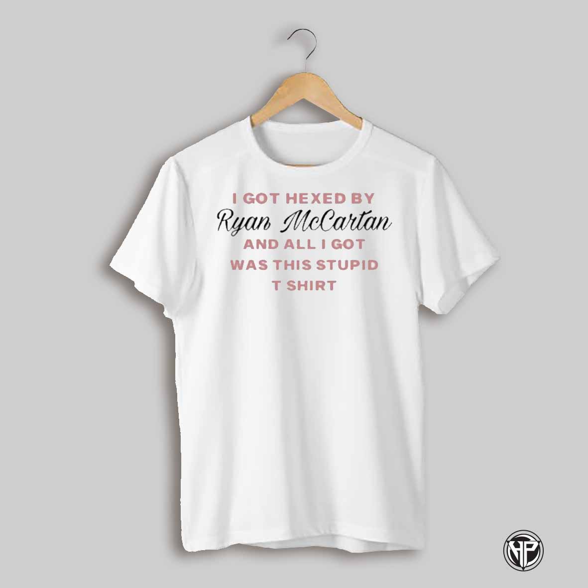 New I Got Hexed By Ryan Mccartan And All I Got Was This Stupid T Shirt