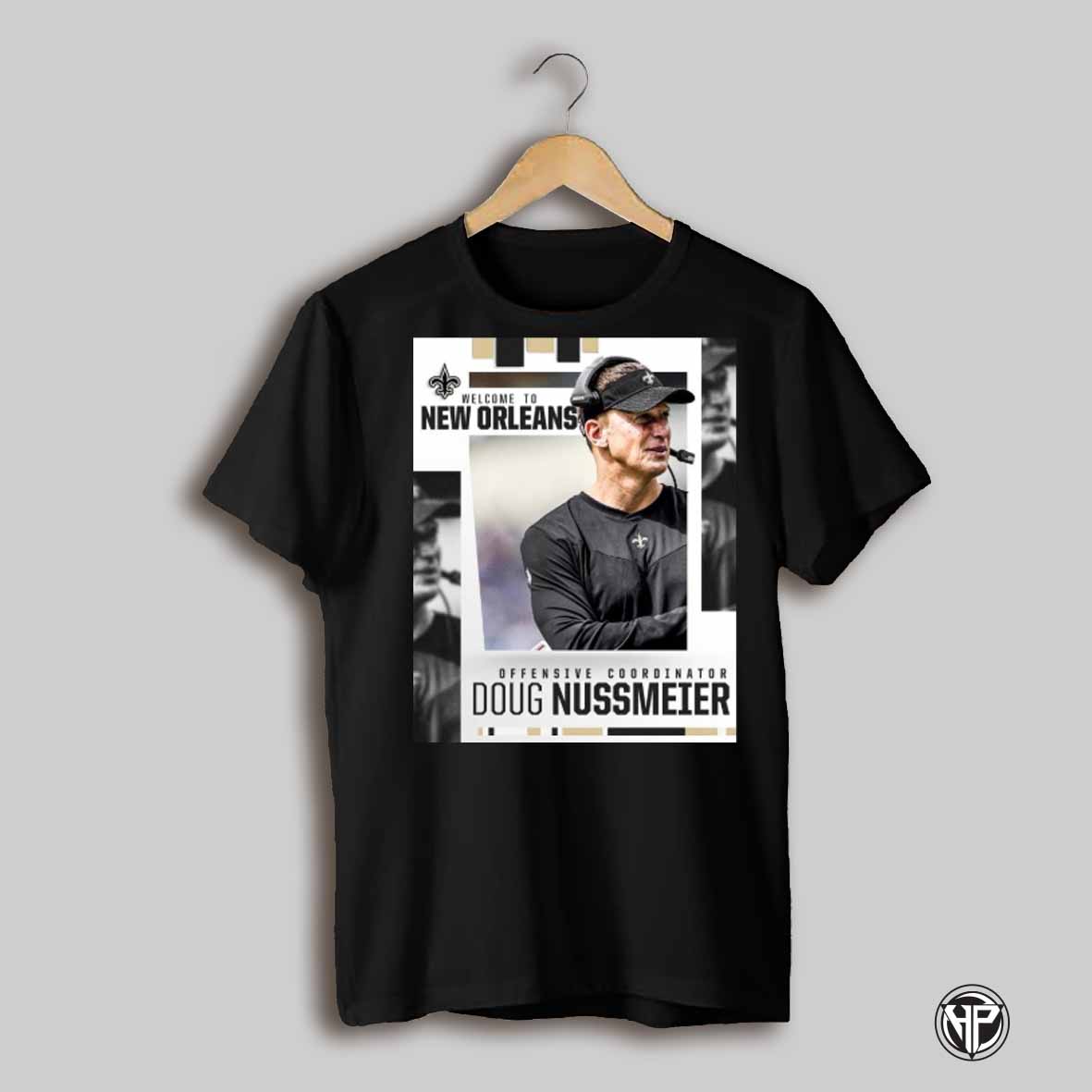 New Orleans Saints Football Welcome To New Orleans Doug Nussmeier As Offensive Coordinator Poster T Shirt