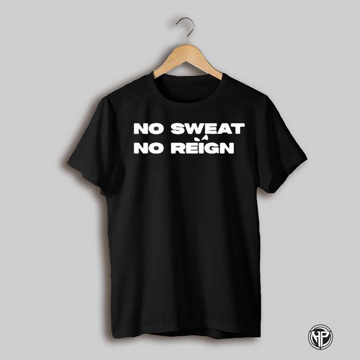 No Sweat No Reign T Shirt