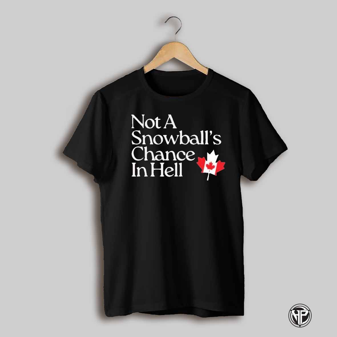 Not A Snowballs Chance In Hell Canada T Shirts