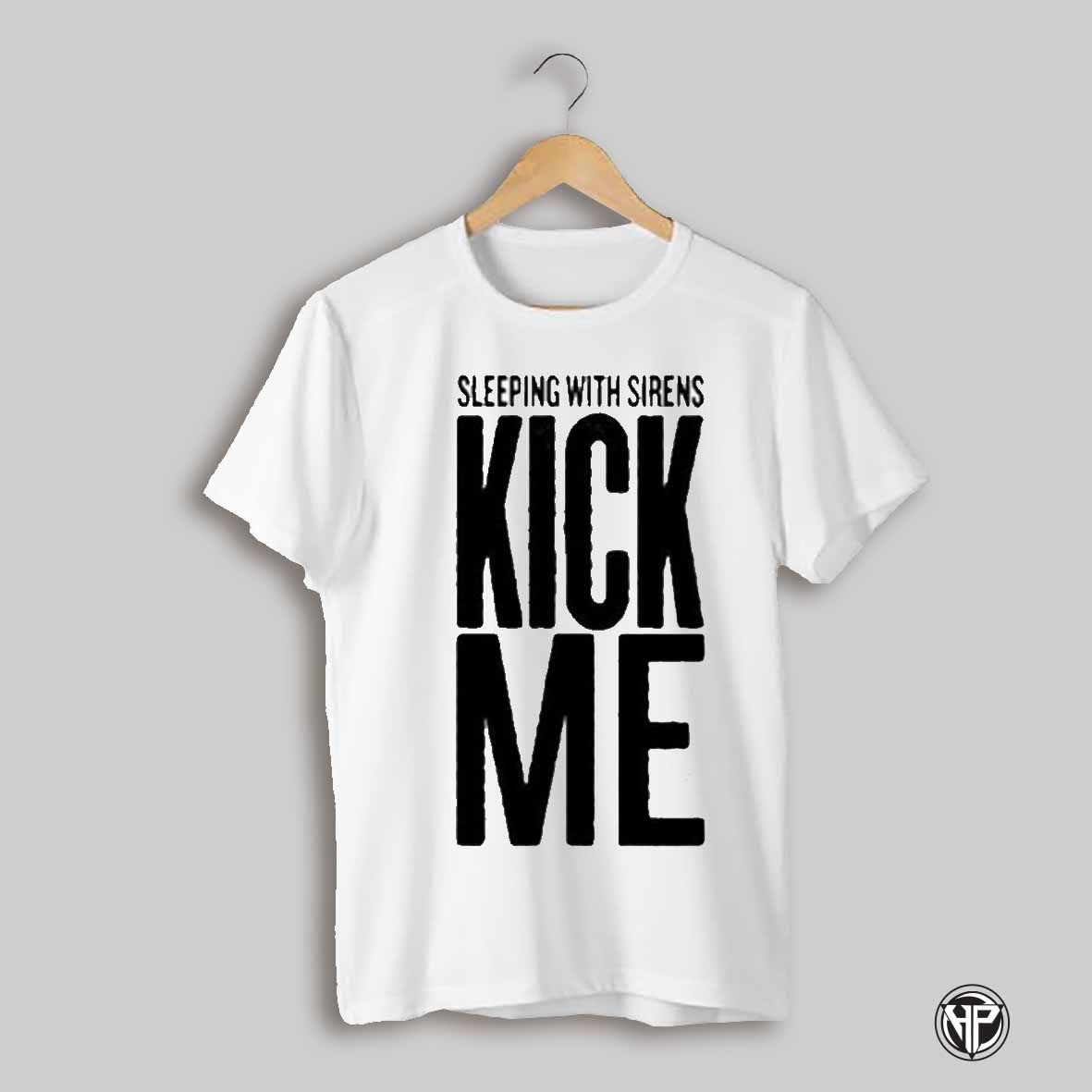 Original Sleeping With Sirens Kick Me T Shirt