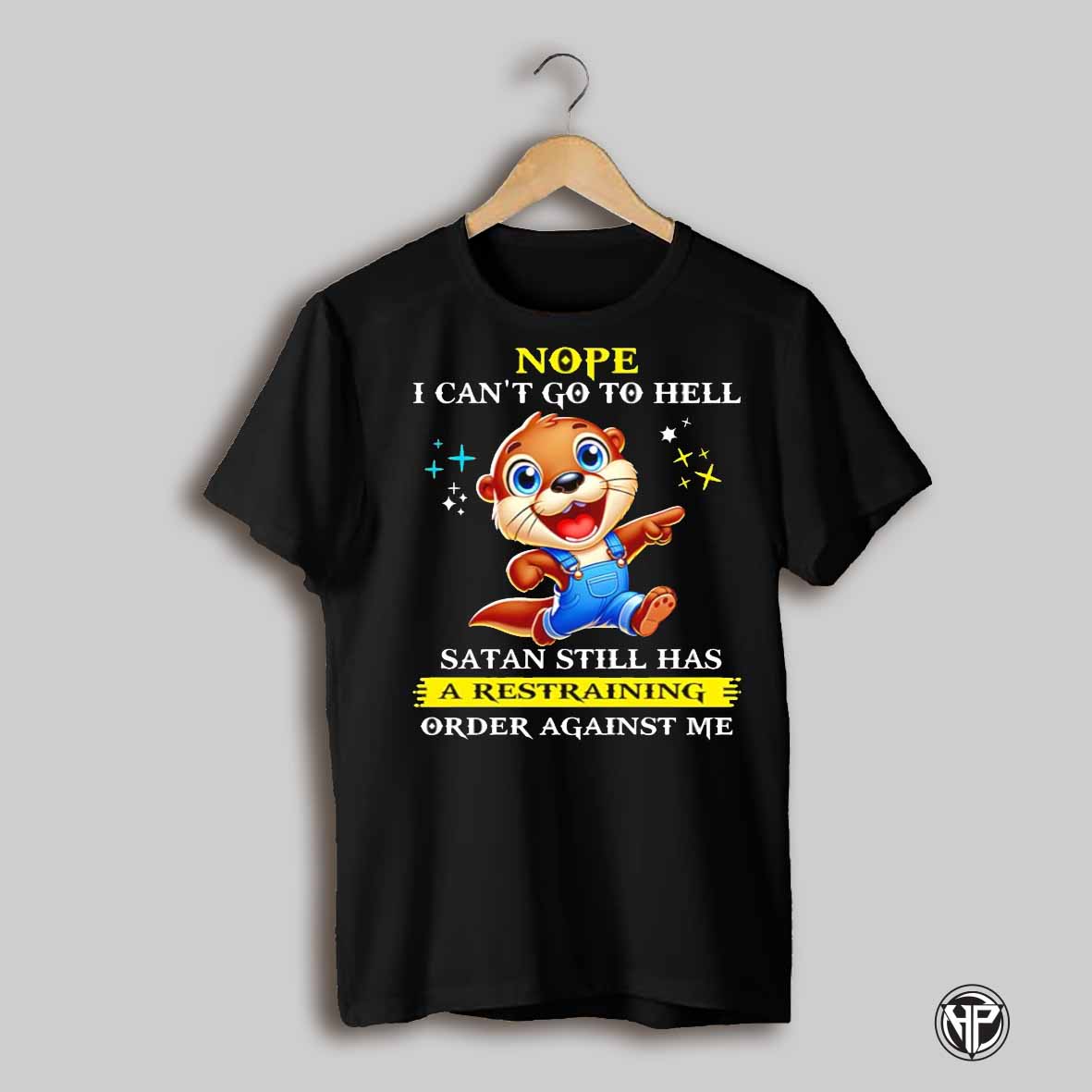 Otter Nope I Cant Go To Hell Satan Still Has A Restraining Order Against Me Shirt