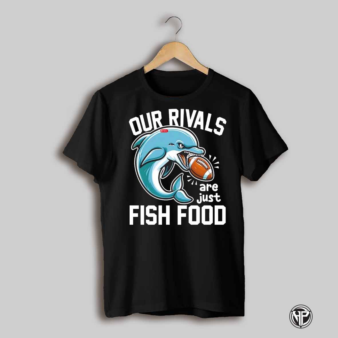 Our Rivals Fish Are Just Fish Food Dolphin Bite The Ball Shirt