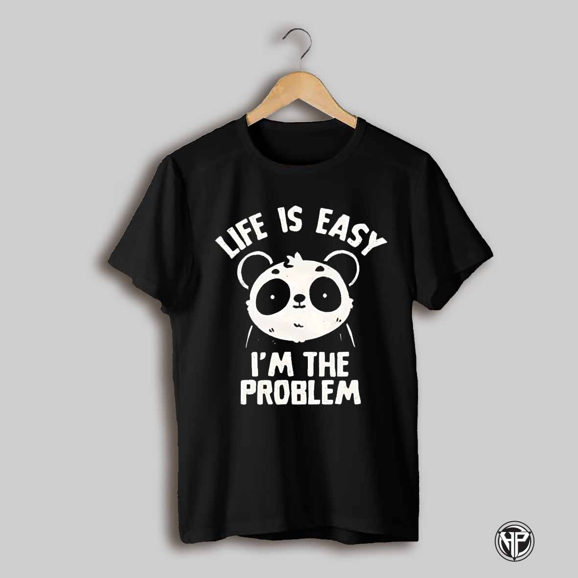 Panda Life Is Easy Im The Problem Shirt