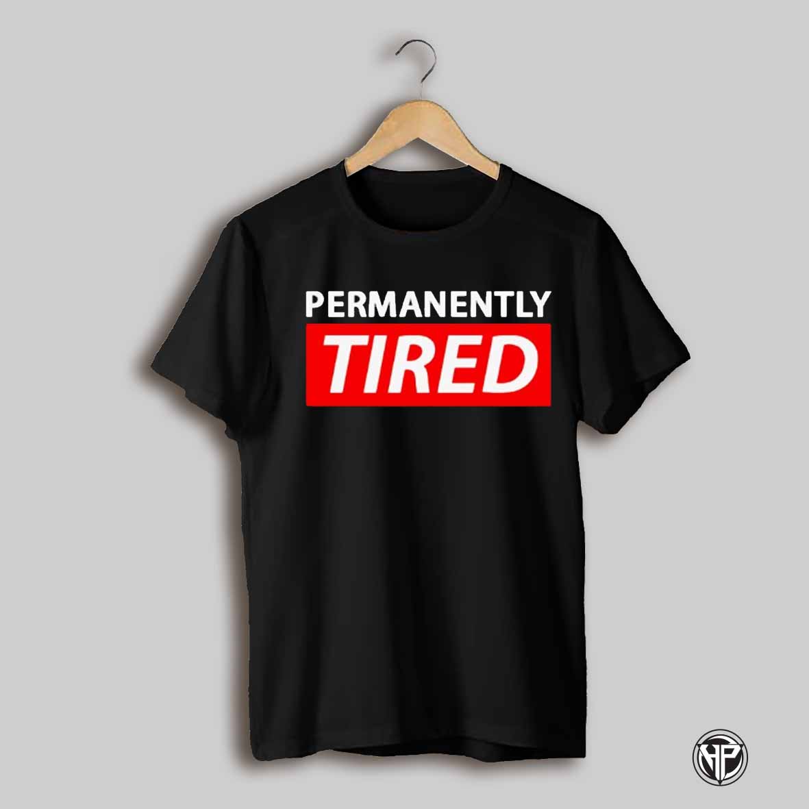 Permanently Tired Shirt