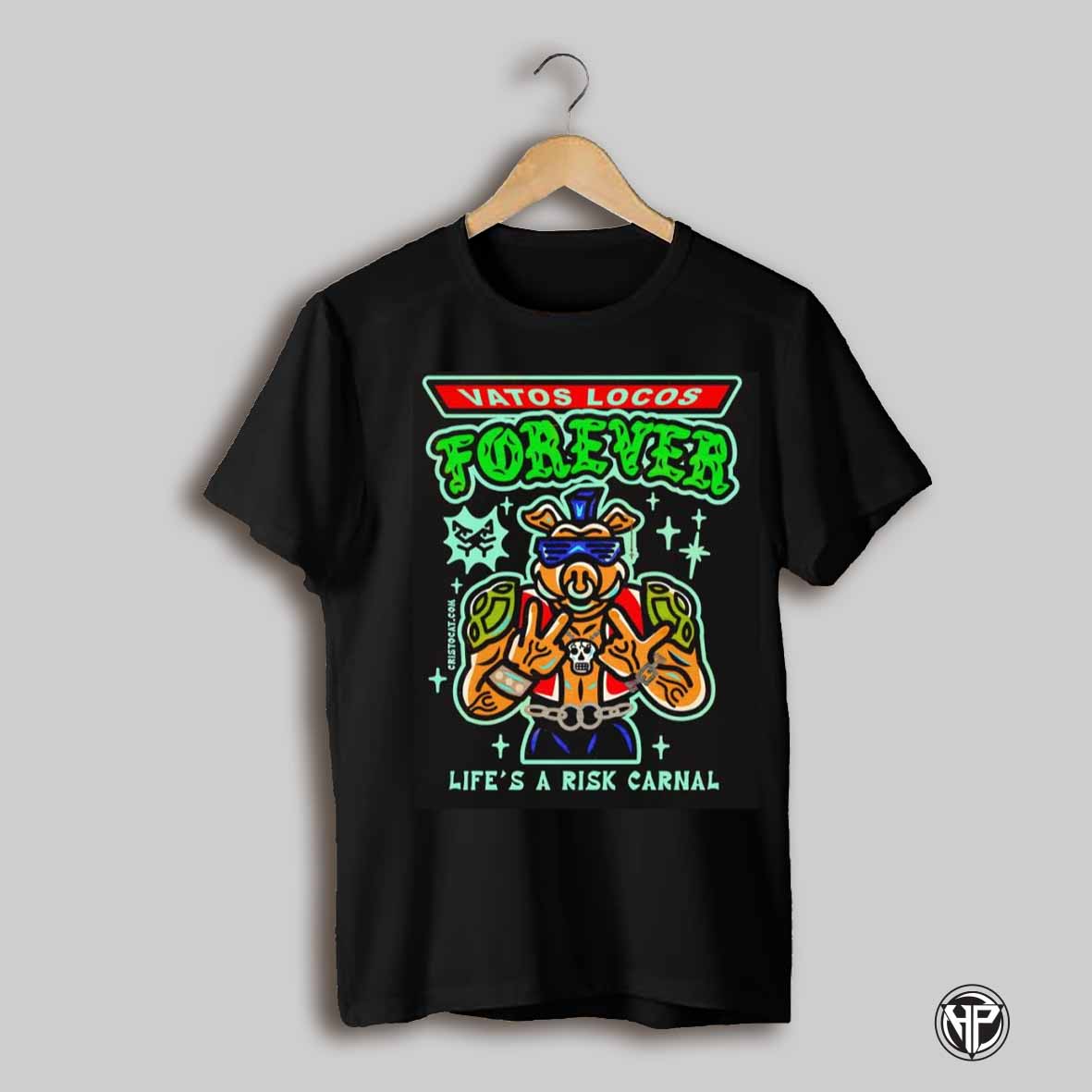 Pig Vatos Locos Forever Lifes A Risk Carnal Shirt