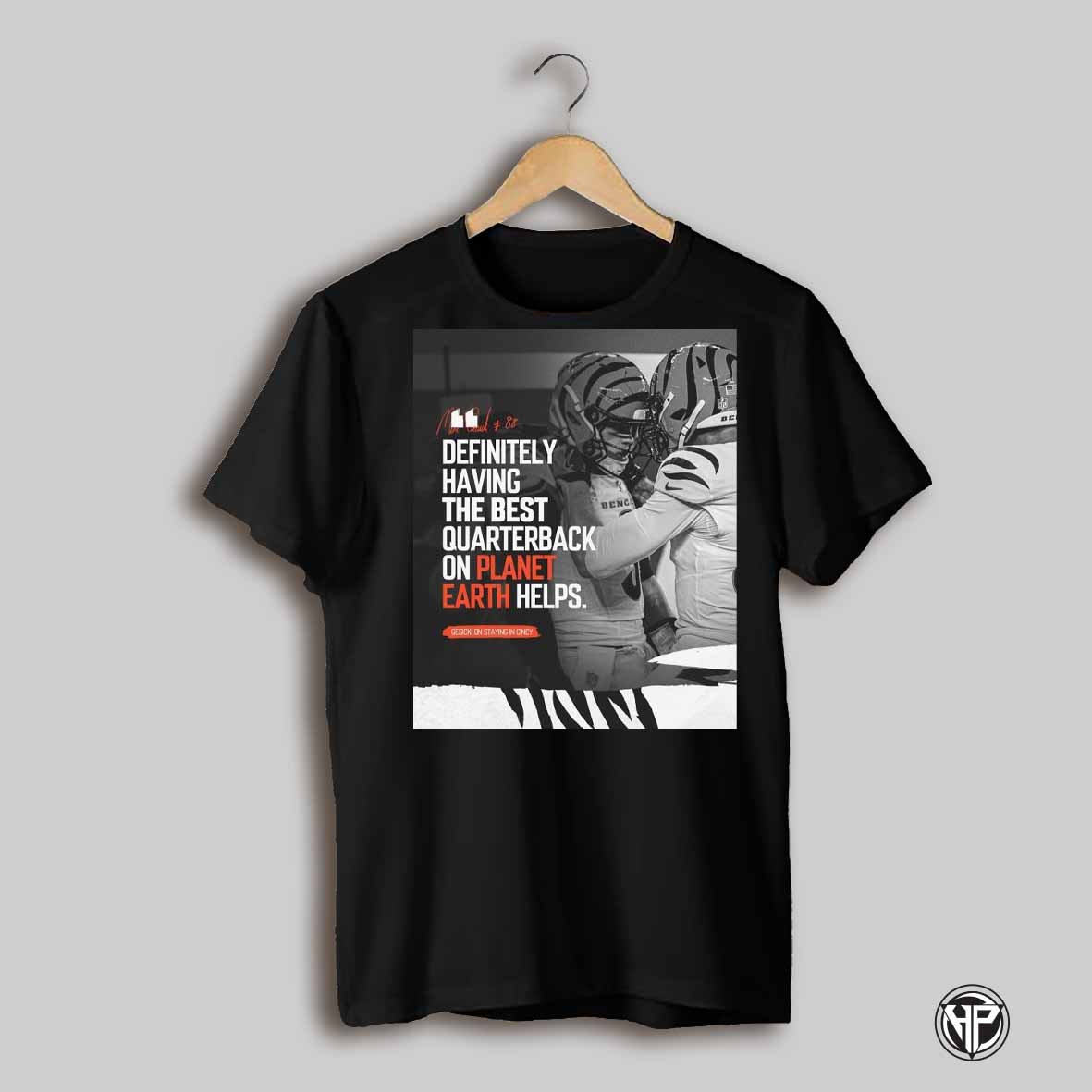 Poster Mike Gesicki Cincinnati Bengals Nfl Definitely Having The Best Qb On Planet Earth Helps Signature T Shirt