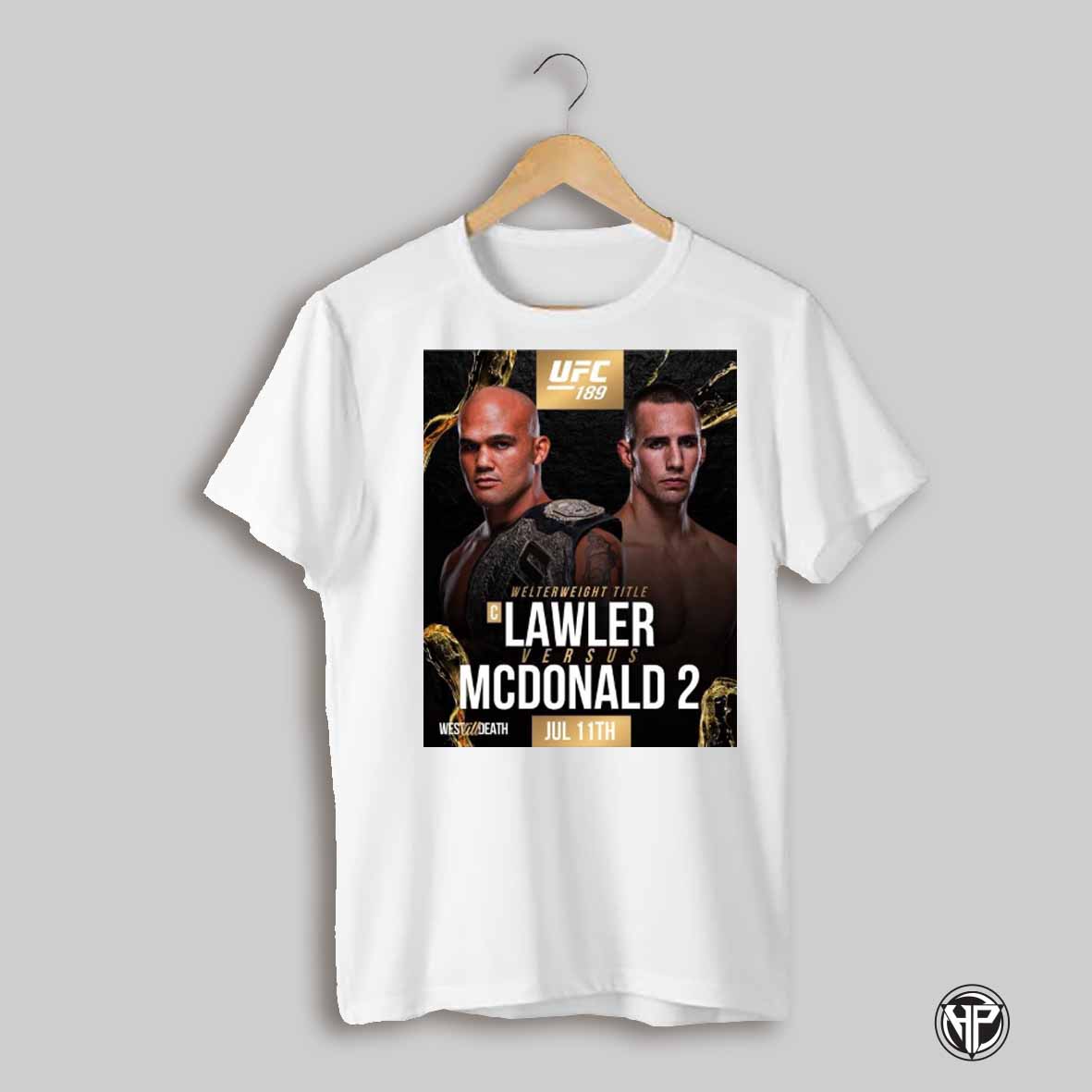 Poster Ufc 189 Interim Welterweight Title Lawler Versus Mcdonald 2 July 11th 2025 West Til Death T Shirt