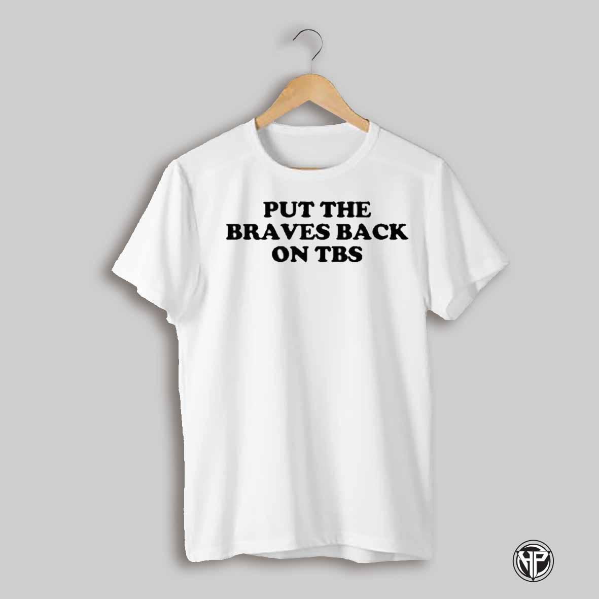 Put The Braves Back On Tbs T Shirt
