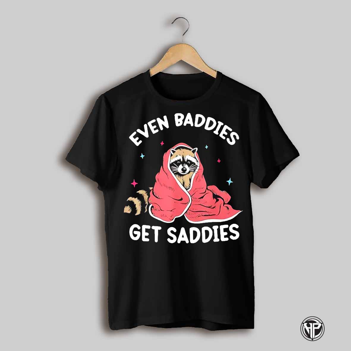 Raccoon Even Baddies Get Saddies Shirt