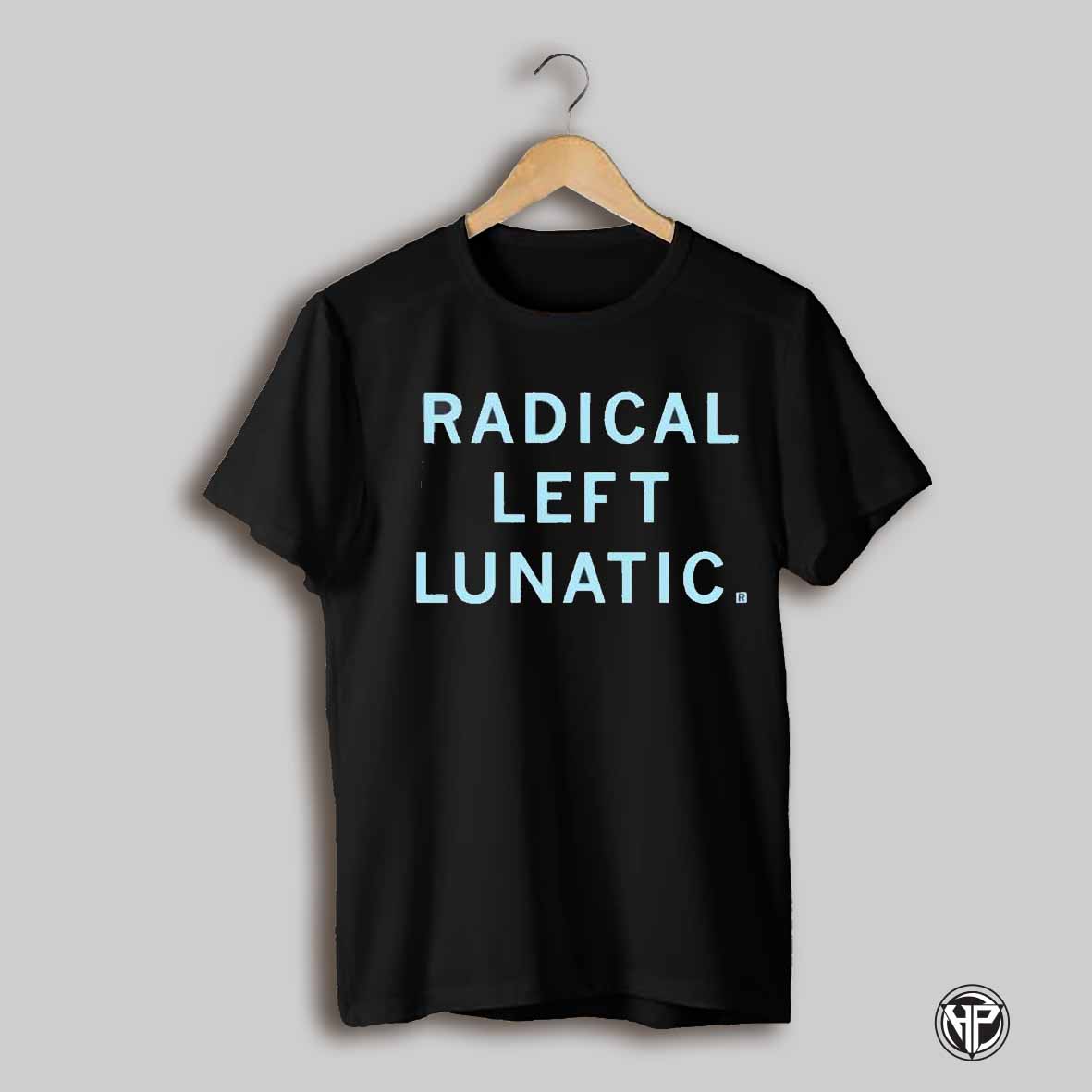 Radical Left Lunatic Shirt