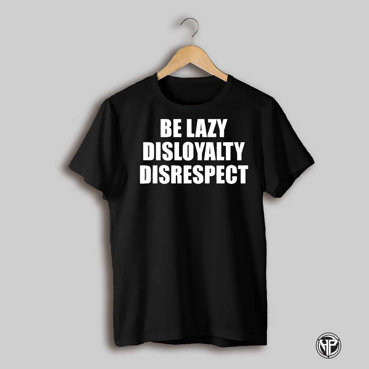Rasix Be Lazy Disloyalty Disrespect Shirt