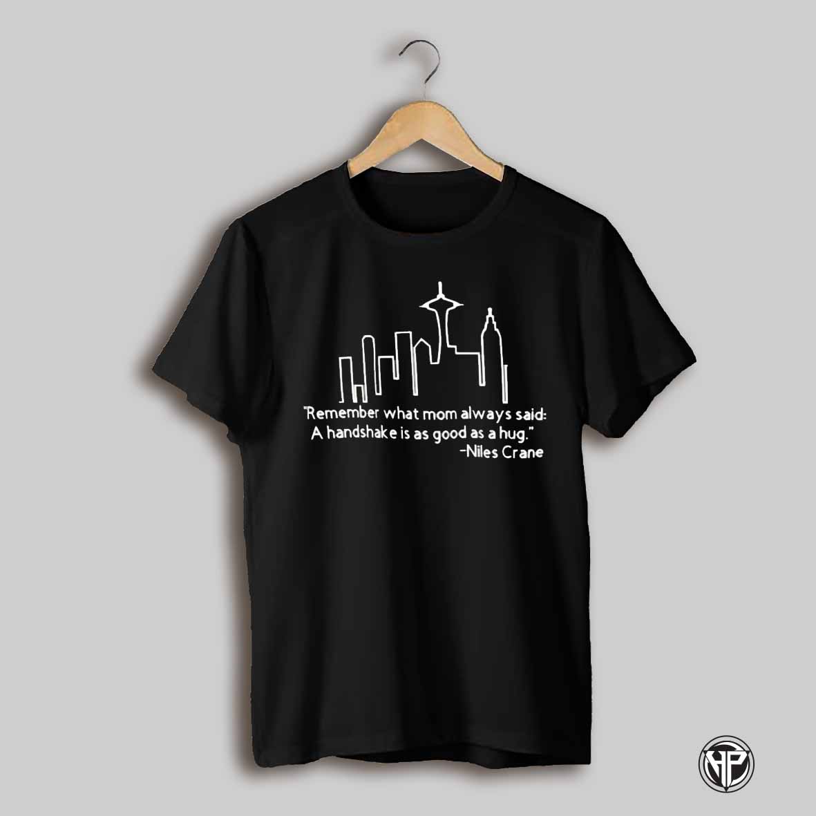 Remember What Mom Always Said A Handshake Is As Good As A Hug Niles Crane Shirt