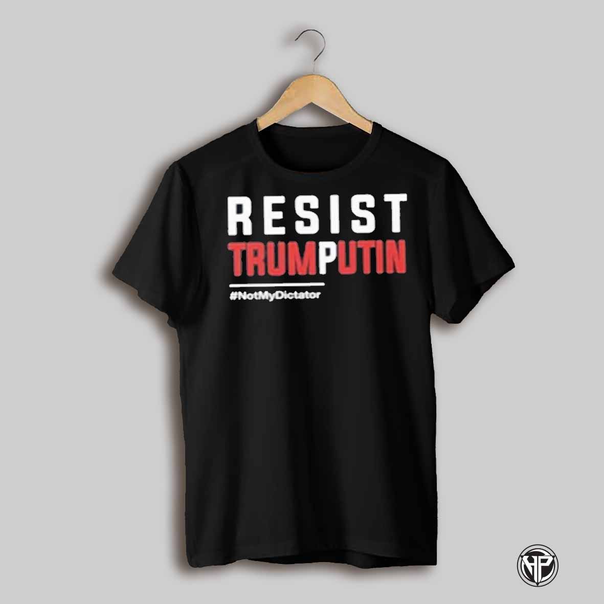 Resist Trump Putin Not My Dictator Shirt