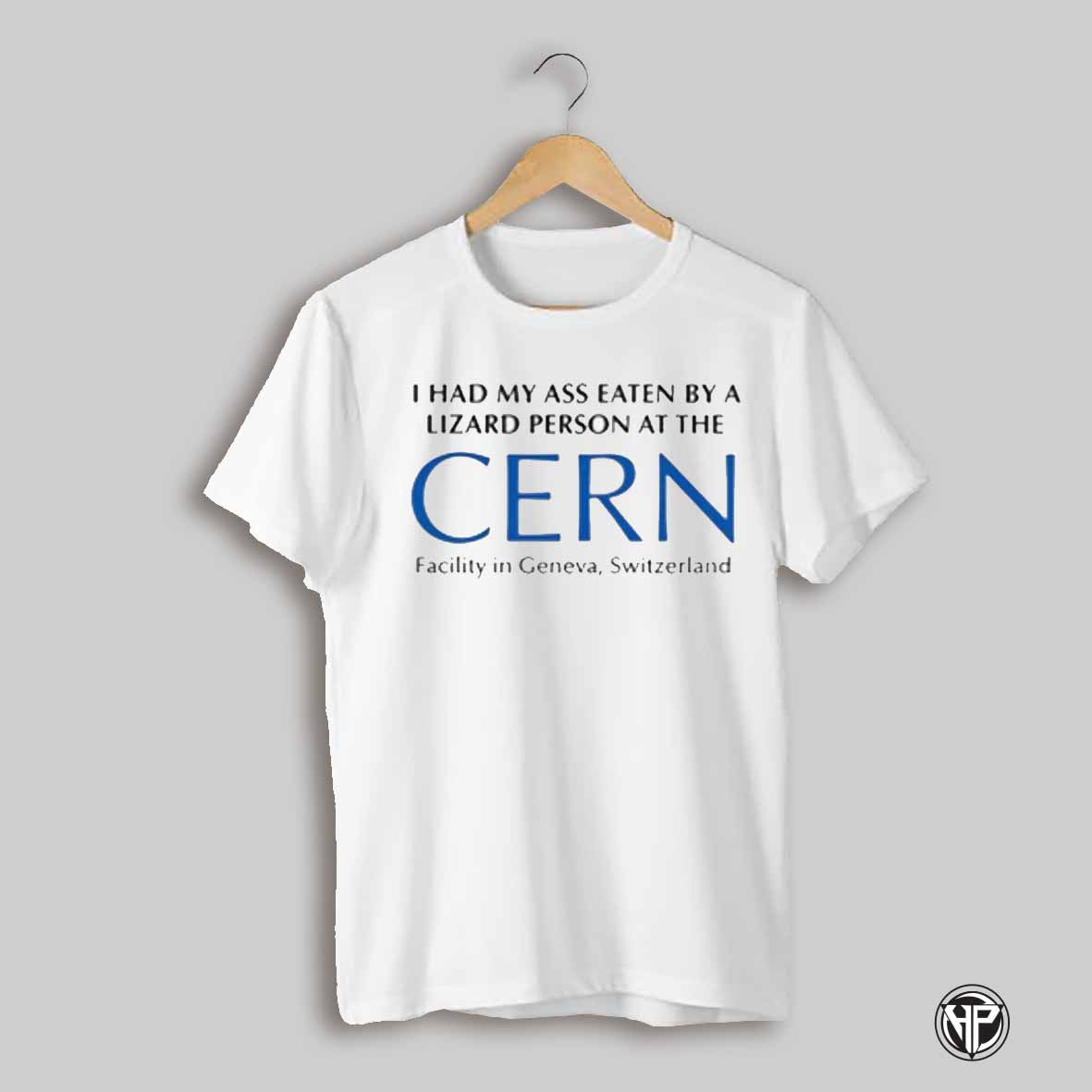 Rothmus I Had My Ass Eaten By A Lizard Person At The Cern Shirt
