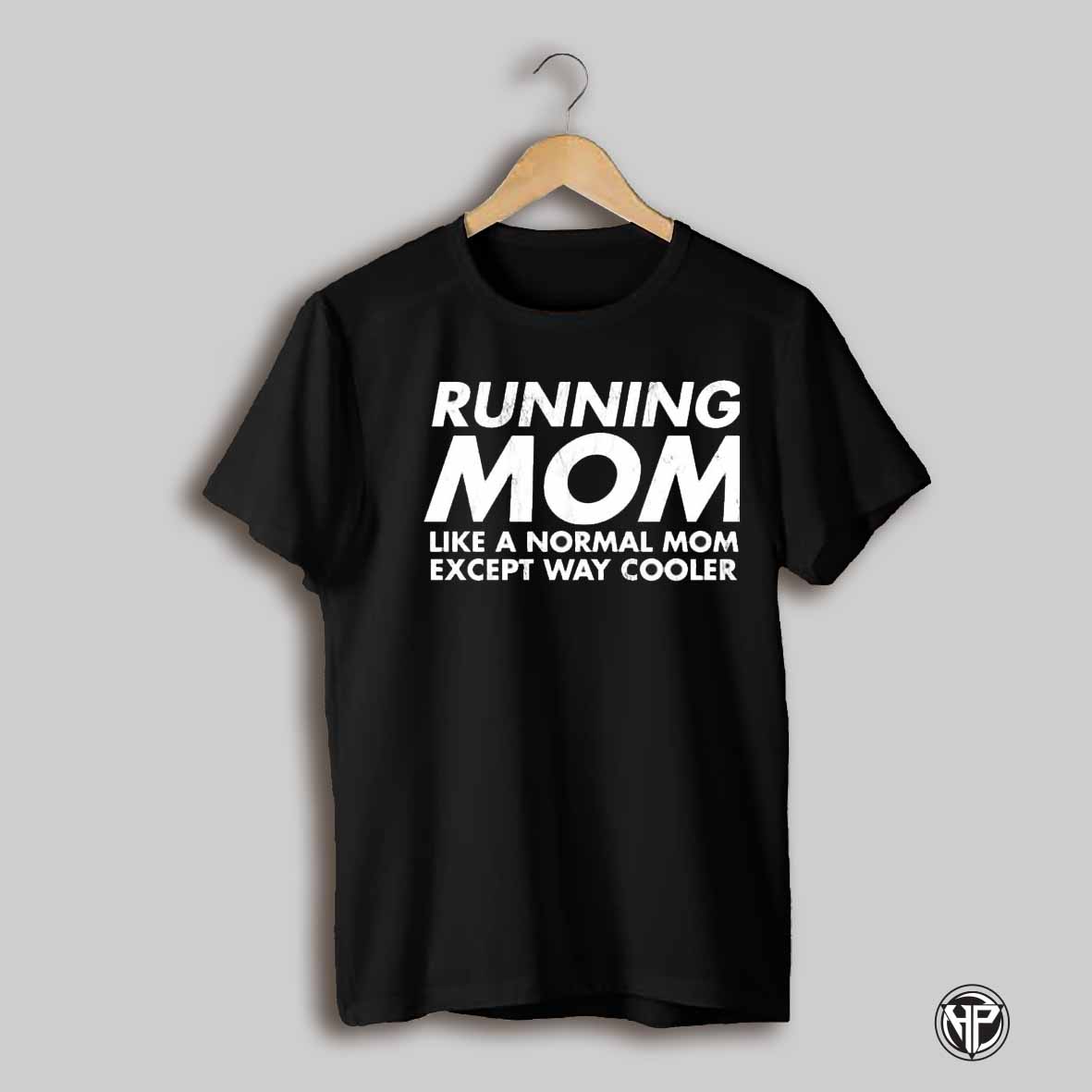 Running Mom Like A Normal Mom Except Way Cooler White Text Shirt
