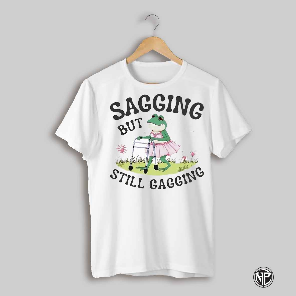 Sagging But Still Gagging Princess Frog Shirt