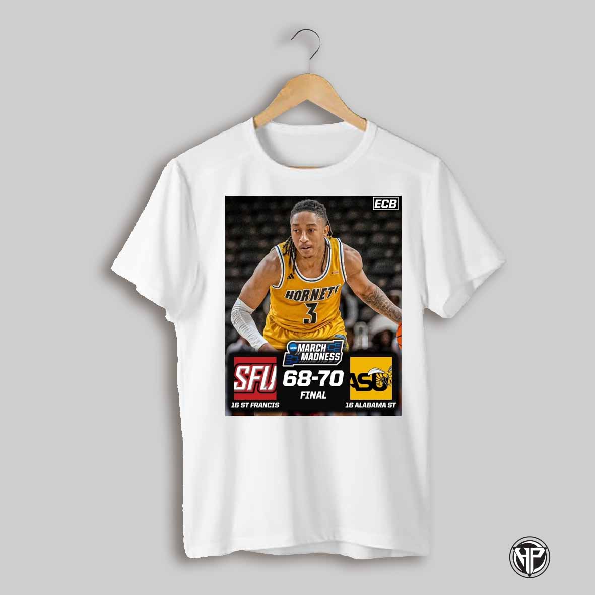Saint Francis Red Flash Vs Alabama State Hornets Final Score 68 70 Ncaa March Madness Poster T Shirt