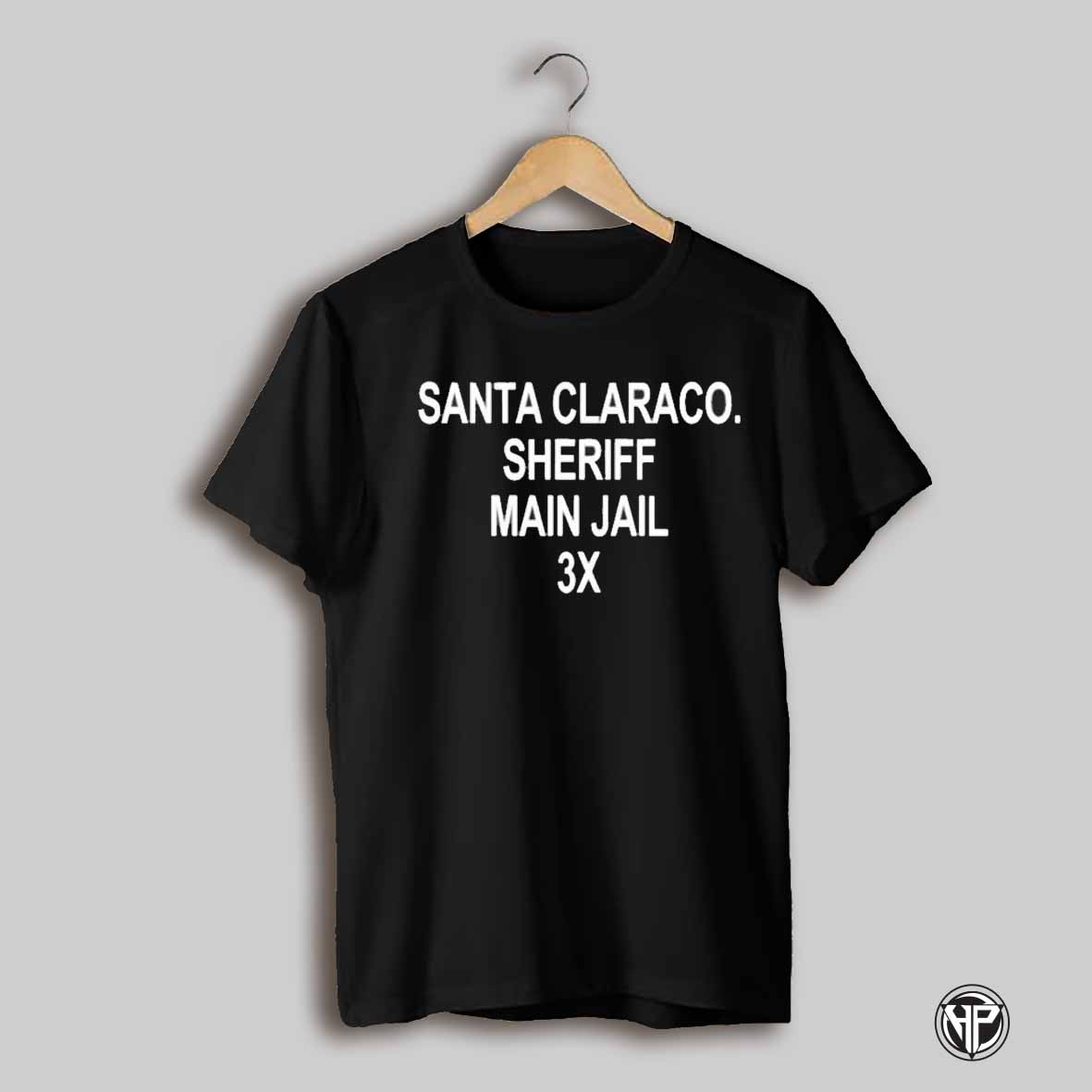 Santa Claraco Sheriff Main Jail 3x T Shirt