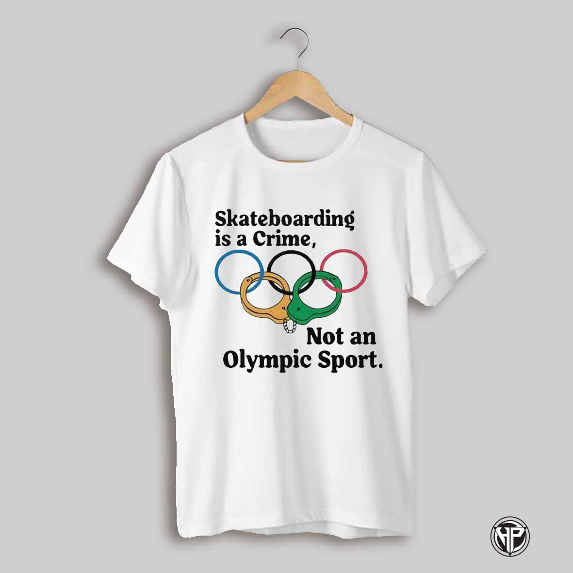 Skateboarding Is A Crime Not An Olympic Sport T Shirt