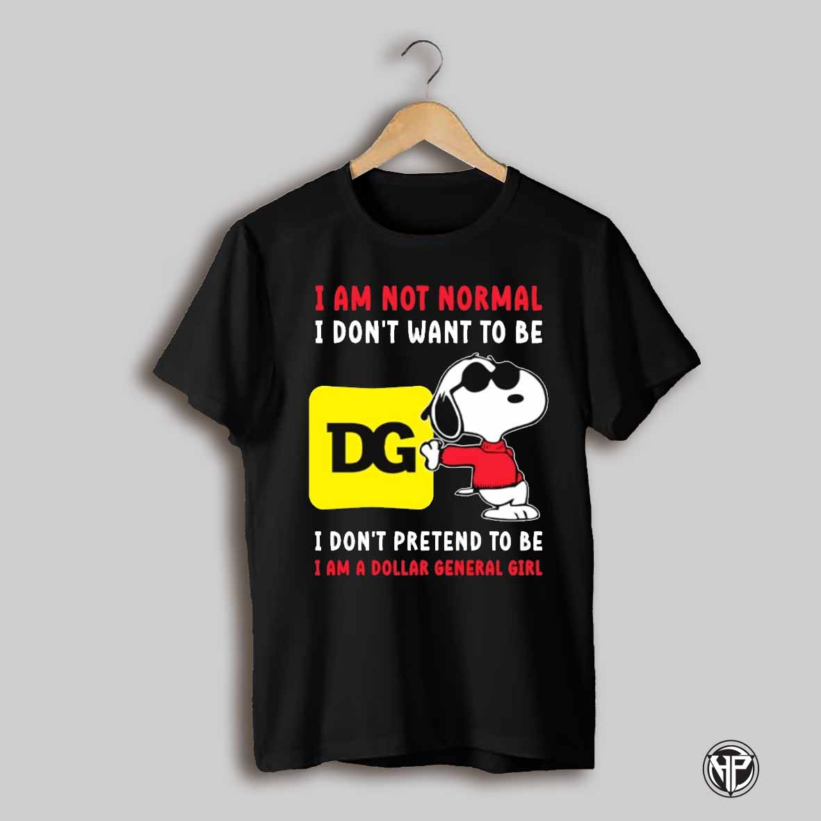 Snoopy I Am Not Normal I Dont Want To Be I Dont Pretend To Be I Am A Dollar General Girl Shirt