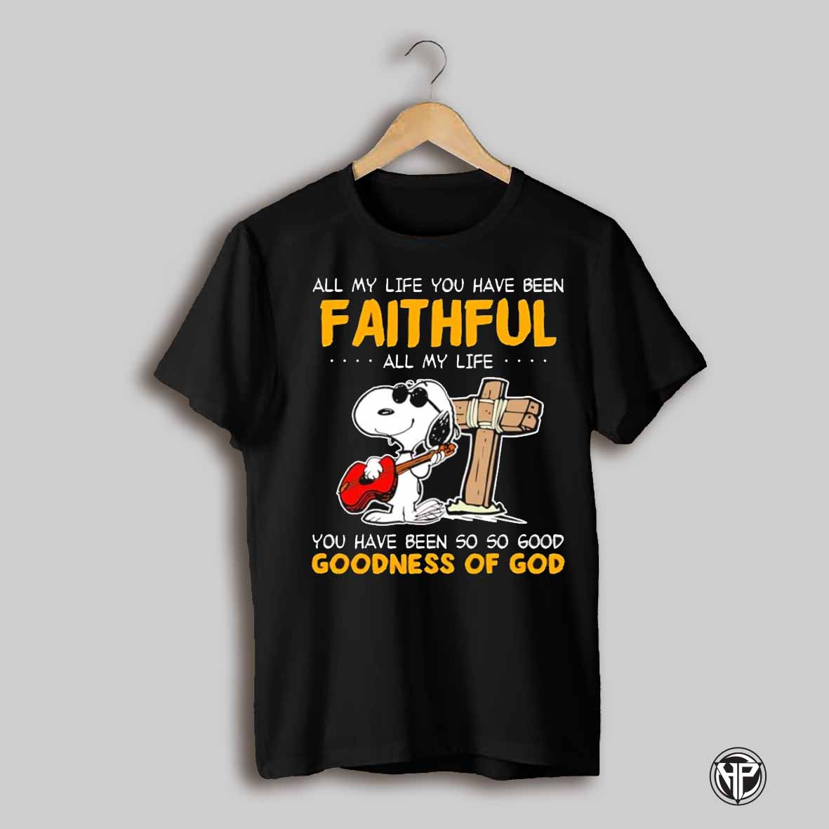 Snoopy All My Life You Have Been Faithful All My Life You Have Been So So Good Goodness Of God Shirt