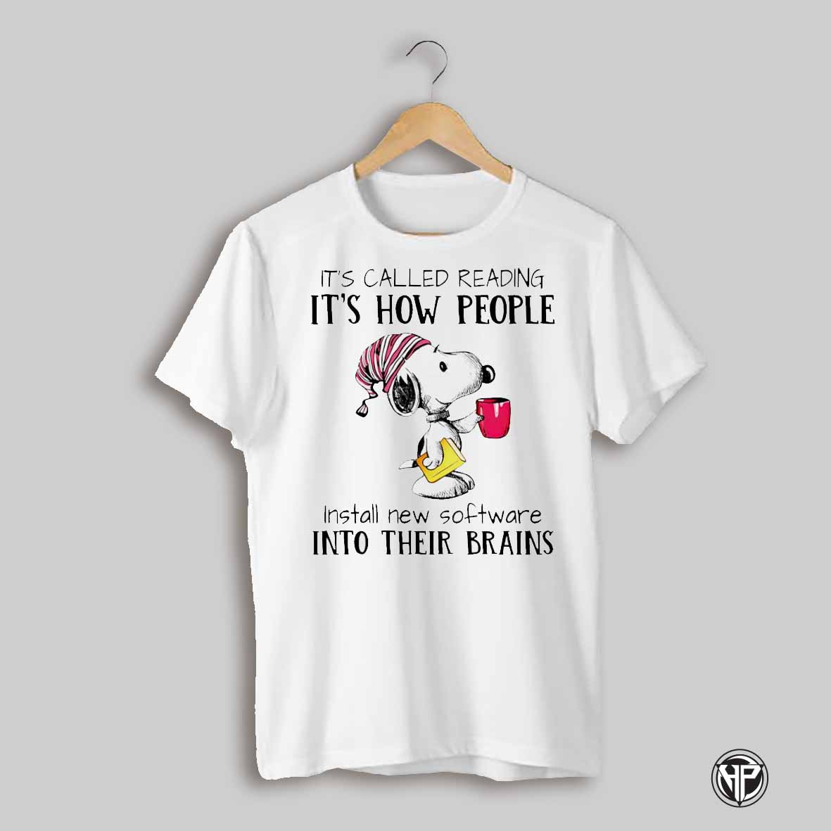 Snoopy Its Called Reading Its How People Install New Software Into Their Brains Shirt