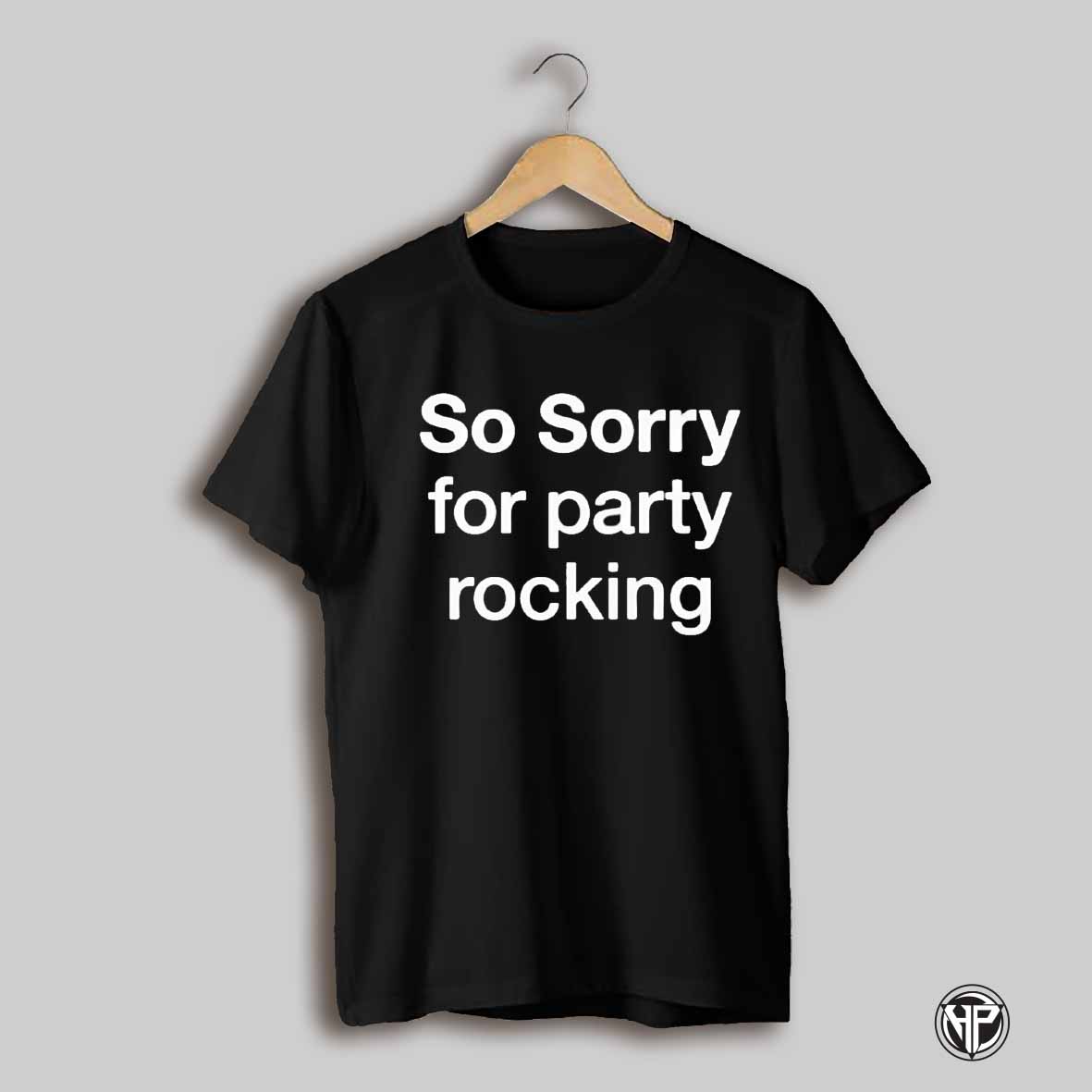 So Sorry For Party Rocking 2025 Shirt