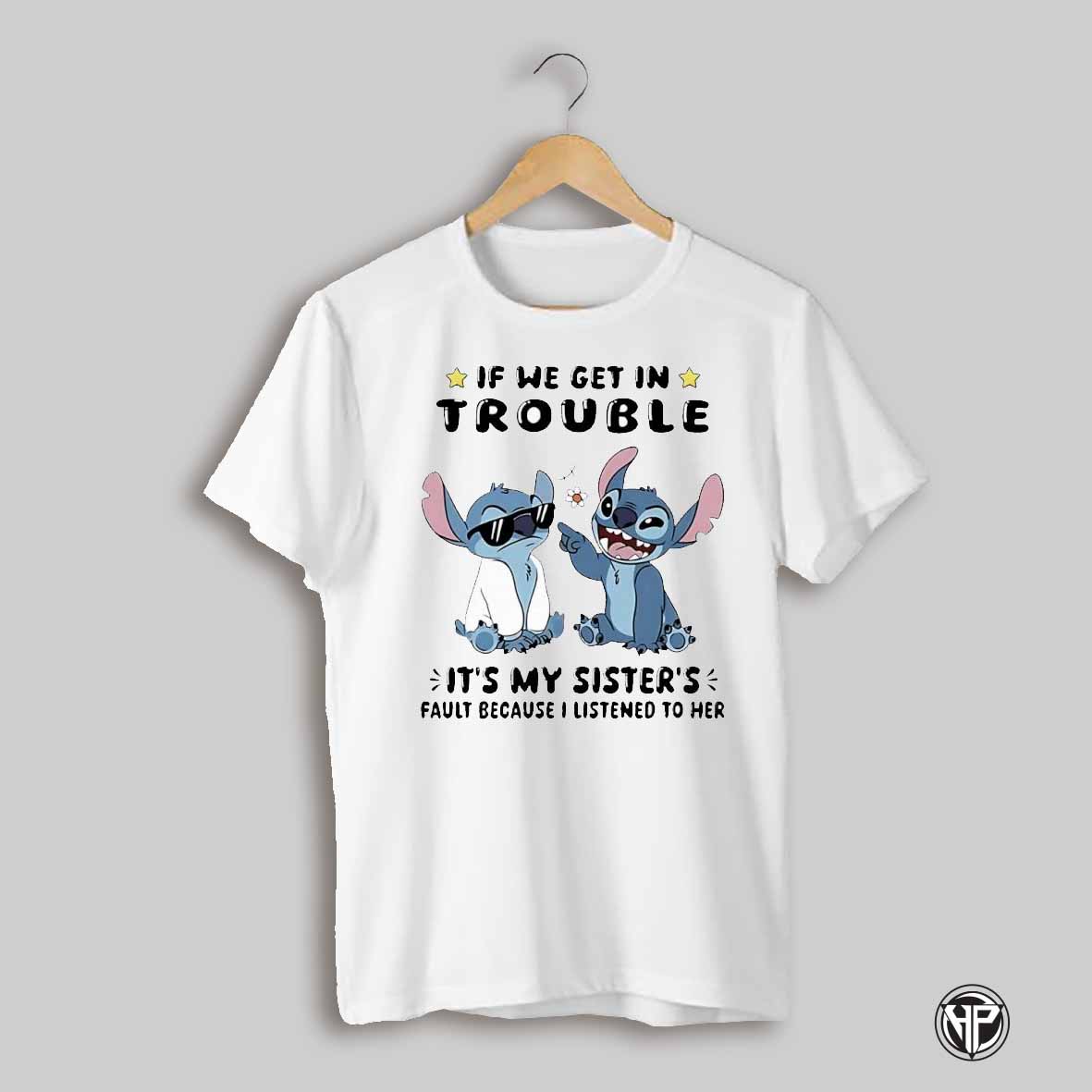 Stich If We Get In Trouble Its My Sisters Fault Shirt