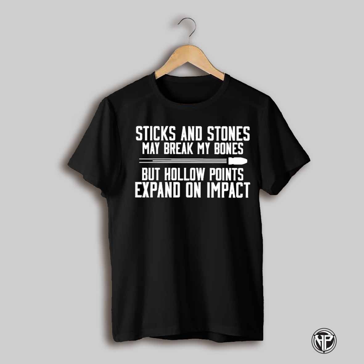 Sticks And Stones May Break My Bones But Hollow Points Expand On Impact Shirt