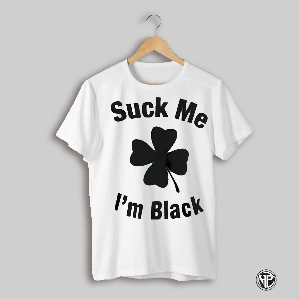 Suck Me Im Black Shamrock St Patricks Day Shirt