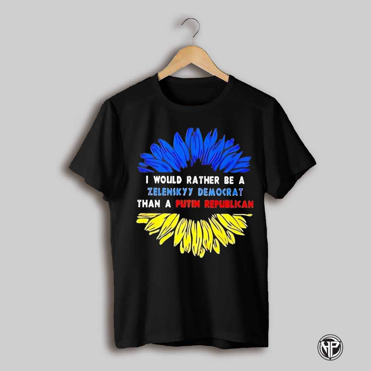 Sunflower I Would Rather Be A Zelenskyy Democrat That A Putin Republican Shirt