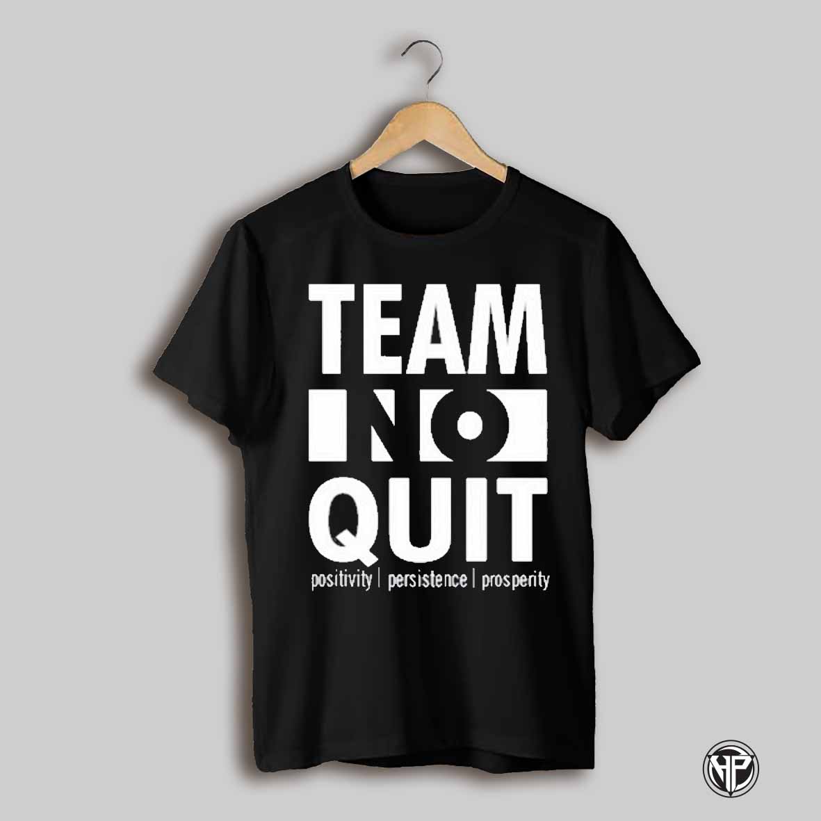 Team No Quit Positivity Persistence T Shirt