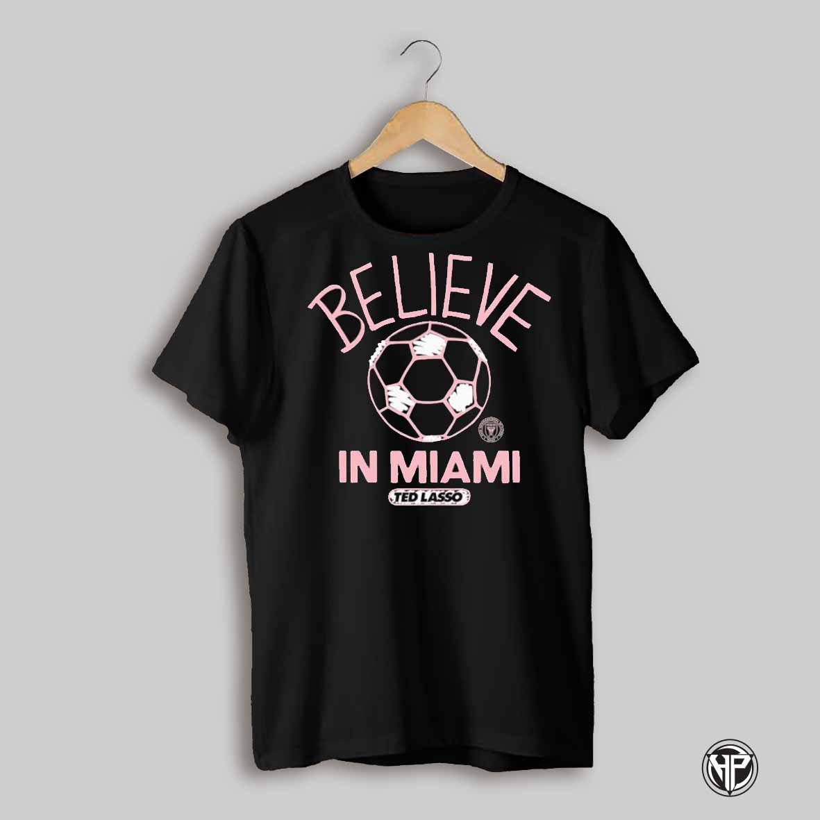 Ted Lasso Believe In Inter Miami Cf Shirt