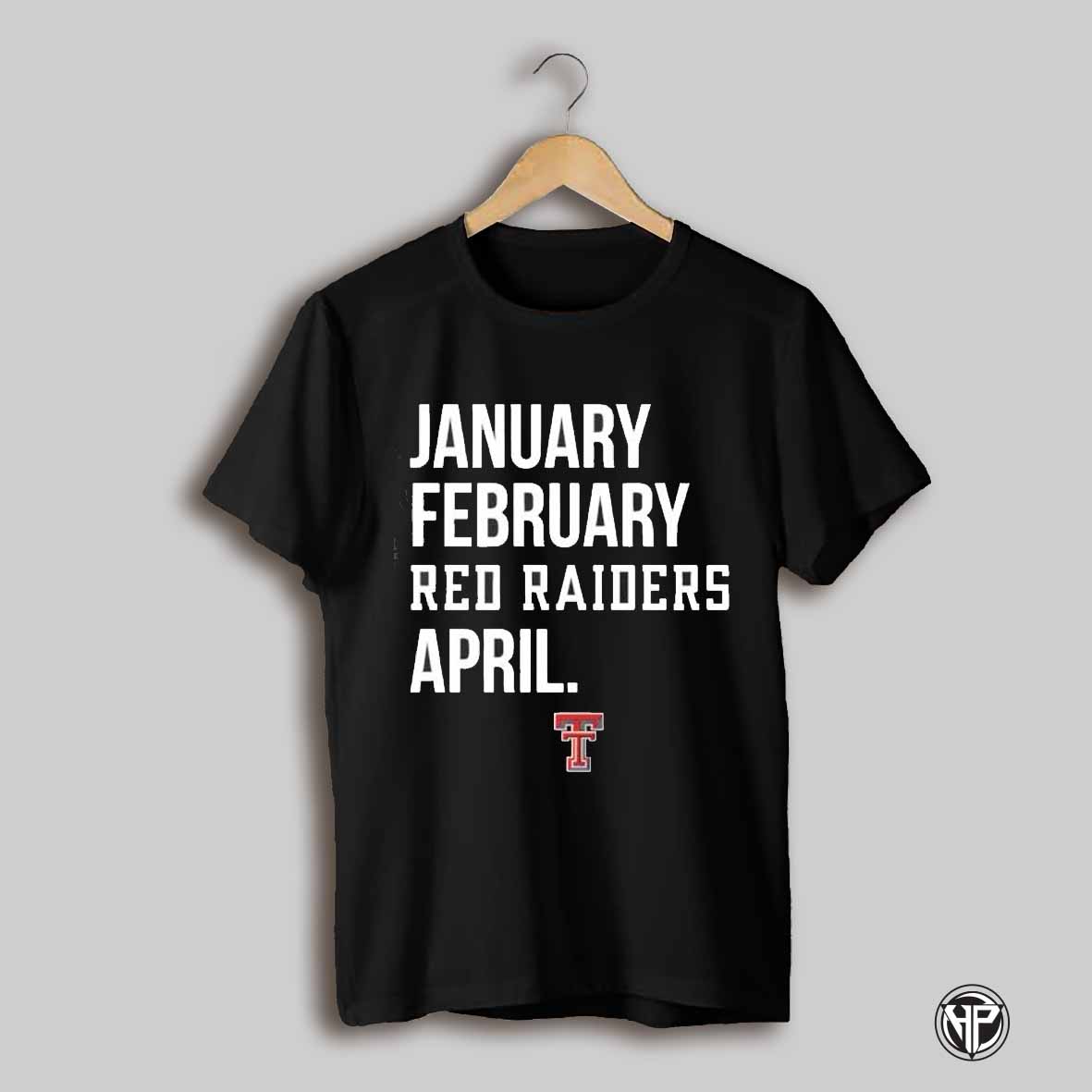 Texas Tech Red Raiders Basketball January February Texas Tech April Shirt